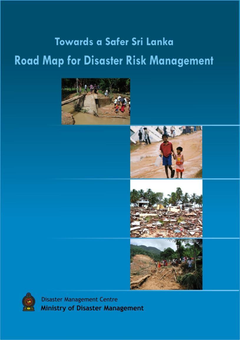 National Policy on Disaster Management 1. Policy, Institutional Mandates & Institutional Development 2. Hazard, Vulnerability & Risk Assessment 3. Tsunami & Multi-hazard Early Warning Systems 4.