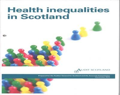 AUDIT SCOTLAND December 2012 PUBLIC AUDIT COMMITTEE REPORT ON HEALTH INEQUALITIES, APRIL 2013 http://www.scottish.parliament.uk/s4_publicauditcommittee/reports/paur 13 01w.