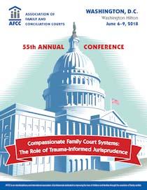 Systems: The Role of Trauma-Informed Jurisprudence June 6-9, 2018, Washington Hilton Hotel The AFCC 55th Annual Conference program brochure is now available online and registration is
