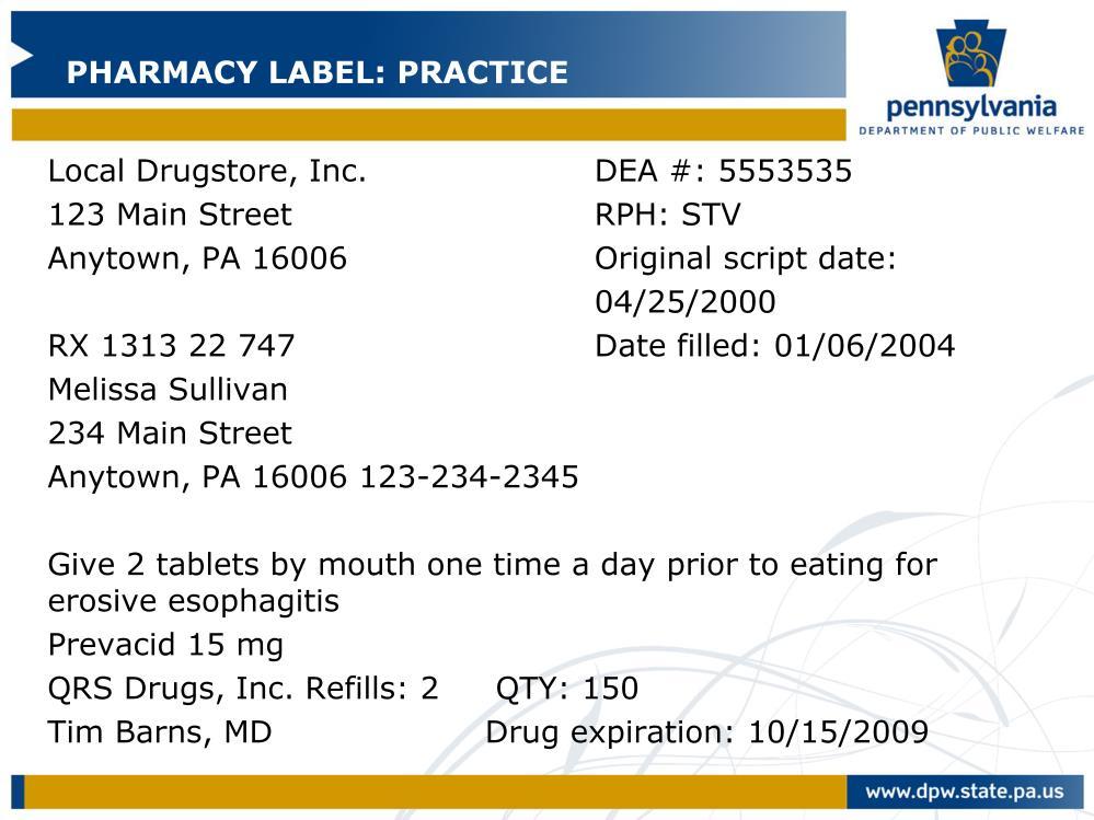 Let s practice again. Identify the five rights for this pharmacy label. List them on your scratch paper using the following as a guide: person, medication, dose, time, and route.