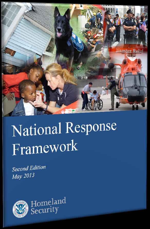 National Response Framework Guide to how the Nation responds to all types of disasters and emergencies Scalable, flexible, and adaptable concepts