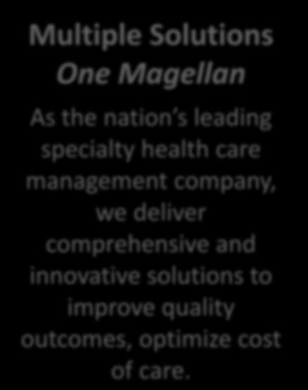 Magellan As the nation s leading specialty health care management company,