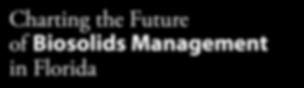 Charting the Future of Biosolids Management in Florida September 12, 2012 Agenda 8:00 AM - 9:00 AM Registration 9:00 AM - 9:15 AM Opening Remarks by the FWEA Biosolids Committee Chairman The Future