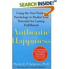 Authentic Happiness The active desire and commitment to be happy, and the fully conscious decision