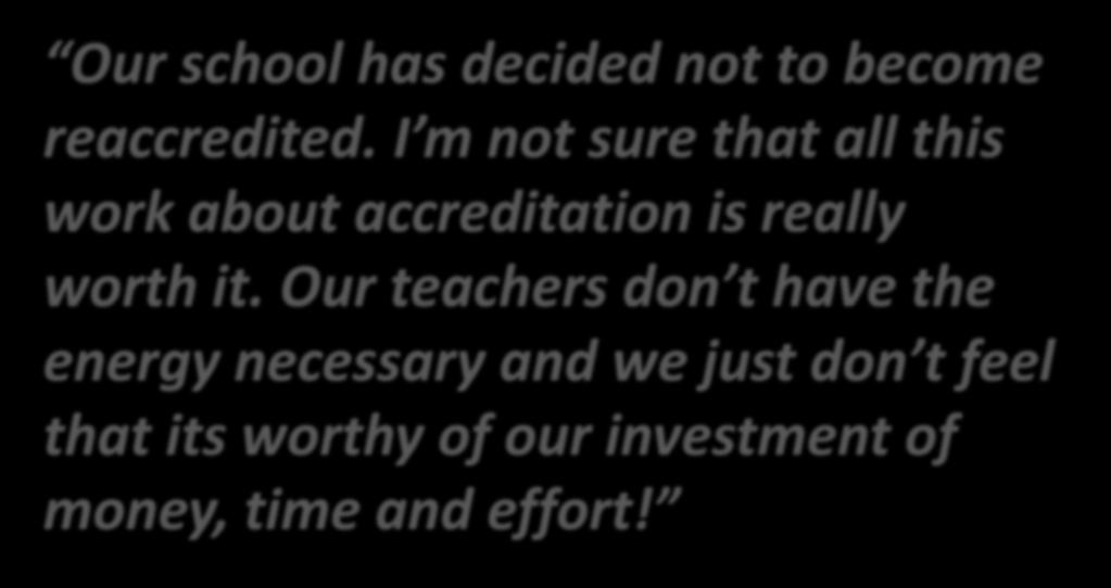 Our school has decided not to become reaccredited. I m not sure that all this work about accreditation is really worth it.