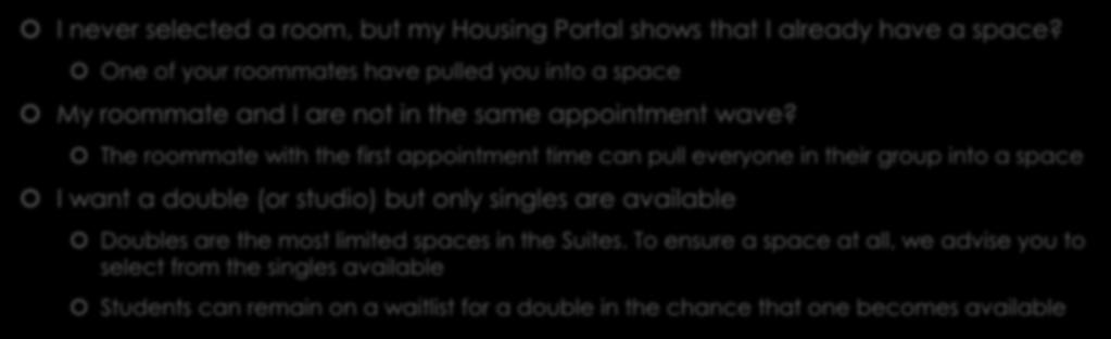 What If I never selected a room, but my Housing Portal shows that I already have a space? One of your roommates have pulled you into a space My roommate and I are not in the same appointment wave?