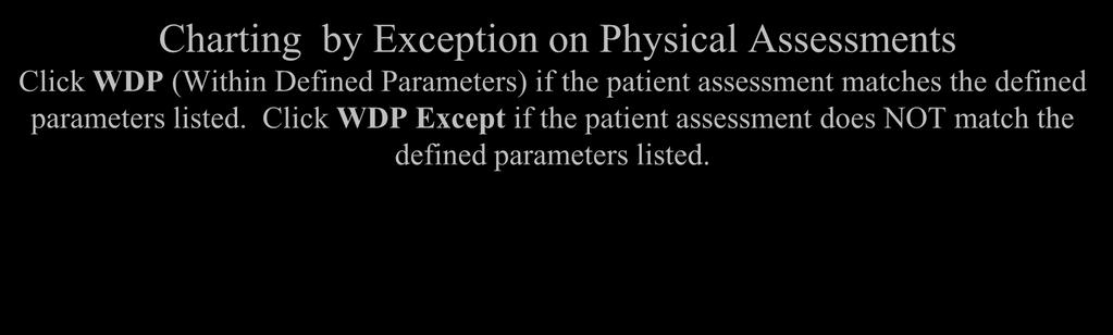 Charting by Exception on Physical Assessments Click WDP (Within Defined Parameters)