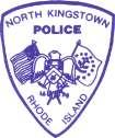 NORTH KINGSTOWN POLICE DEPARTMENT 8166 POST ROAD, NORTH KINGSTOWN, RHODE ISLAND 02852 Telephone: (401) 294-3311 FAX: (401) 294-6830 Administrative Offices: (401) 294-3316 CHIEF OF POLICE Patrick