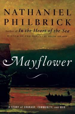 107 BOOK REVIEWS MAYFLOWER: A STORY OF COURAGE, COMMUNITY, AND WAR PHILBRICK, Nathaniel. New York, Penguin, 2006, 461 pages. $39.00 CAN Reviewed by Mr. Robert L.