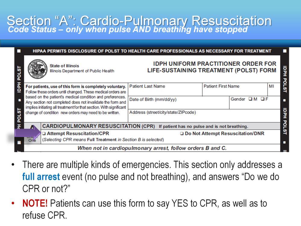 Again, notice that the POLST form may also be used when a patient wants to document that s/he in fact WOULD accept CPR in case of cardiac arrest.