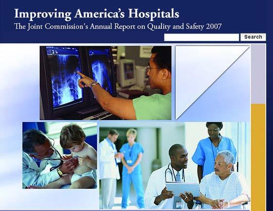 2007 The Joint Commission on Accreditation of Healthcare Organizations shortens its name to The Joint Commission. Improving America s Hospitals: A Report on Quality and Safety publishes.