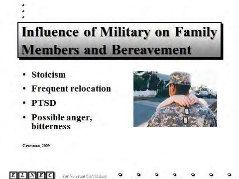 Slide 9 Stoicism: Affects the Veteran and whole family system. Frequent relocation: no roots but also might know how to reach out.