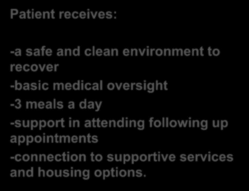 Recuperative Care Center Patient receives: -a safe and clean environment to recover -basic medical oversight -3
