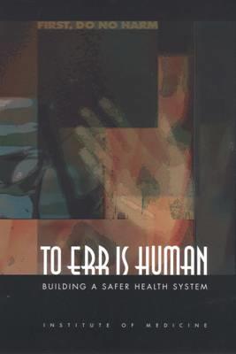 To Err Is Human: Building A Safer Health System First Report