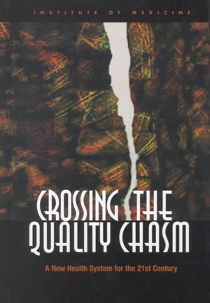 Crossing the Quality Chasm Quality problems occur typically not because of failure of goodwill, knowledge, effort or resources devoted to health care, but because of fundamental shortcomings in the