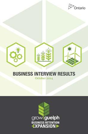 2014 GROW GUELPH BUSINESS INTERVIEW HIGHLIGHTS First BR+E Business Visitation and Survey program complete!