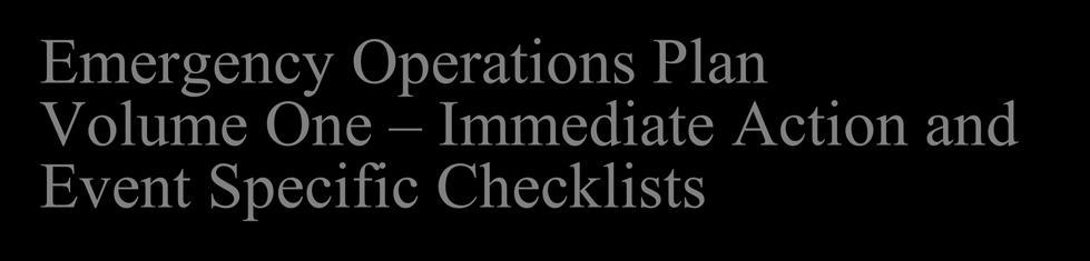 Emergency Operations Plan Volume One Immediate Action and Event Specific Checklists Immediate Action Checklist Initial response steps for