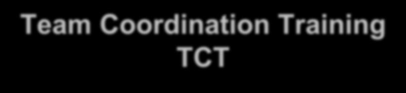 Team Coordination Training TCT Qualification as a TCT Facilitator has been streamlined Recommended by FC or Division