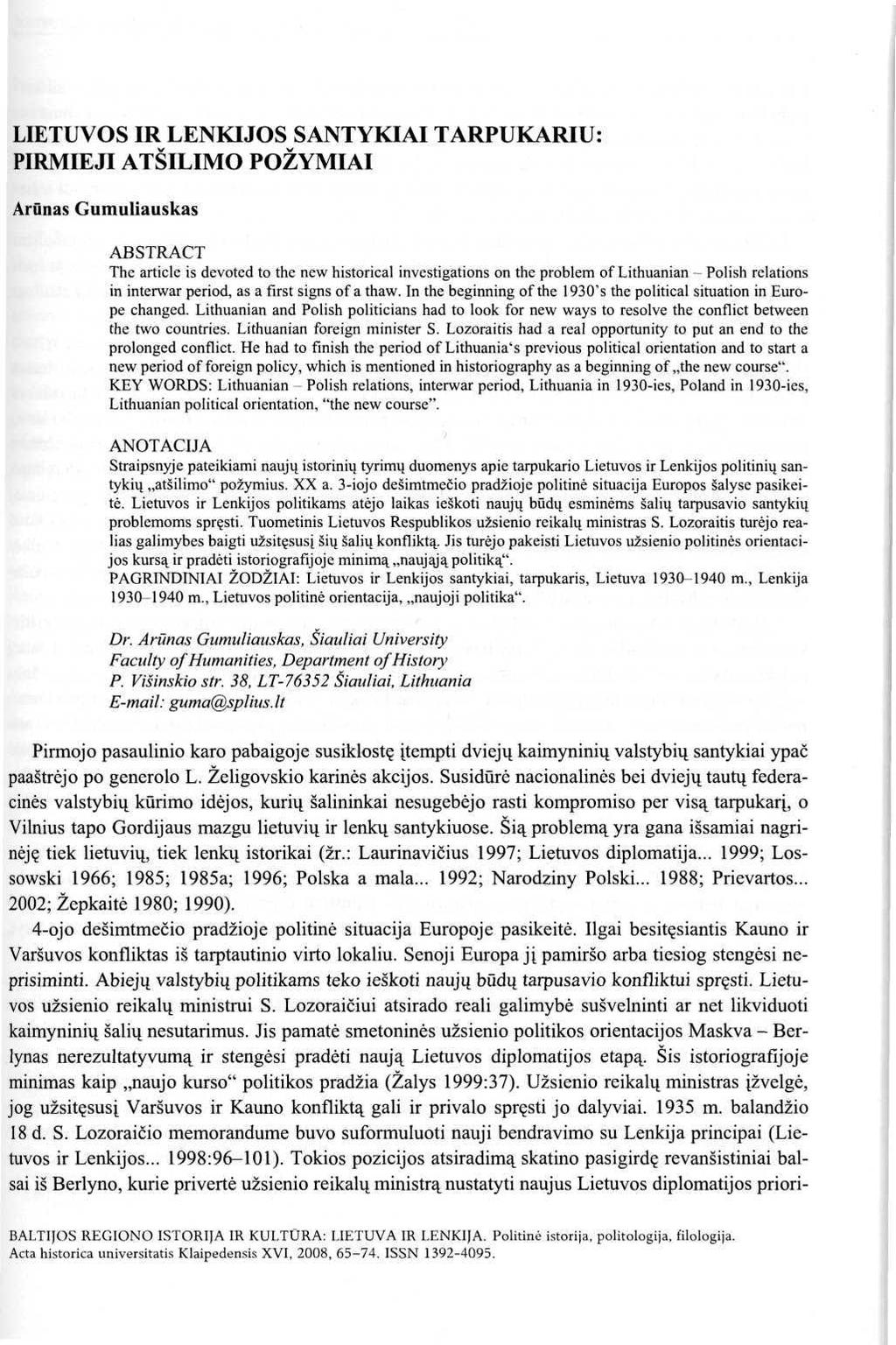 LIETUVOS IR LENKIJOS SANTYKIAI TARPUKARIU: PIRMIEJI ATŠILIMO POŽYMIAI Arūnas Gumuliauskas ABSTRACT The article is devoted to the new historical investigations on the problem of Lithuanian Polish