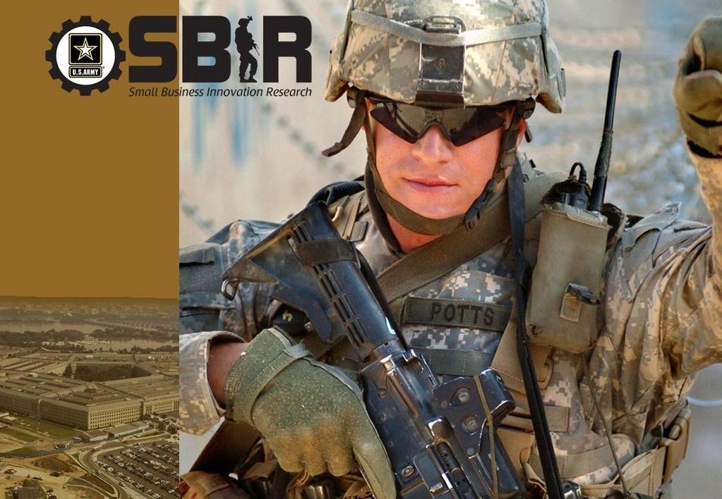 M I S S I O N The Army SBIR program is designed to provide small, high-tech businesses the opportunity to propose innovative research and development solutions in response to critical Army needs.