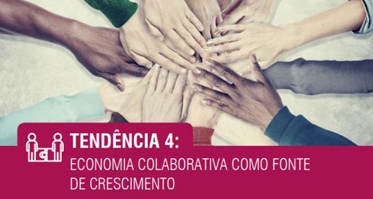 4 - Collaborative Economy as a Source of Growth In an increasingly connected world, with more informed people, aware of what is happening in their neighborhood and the planet, full of desire to