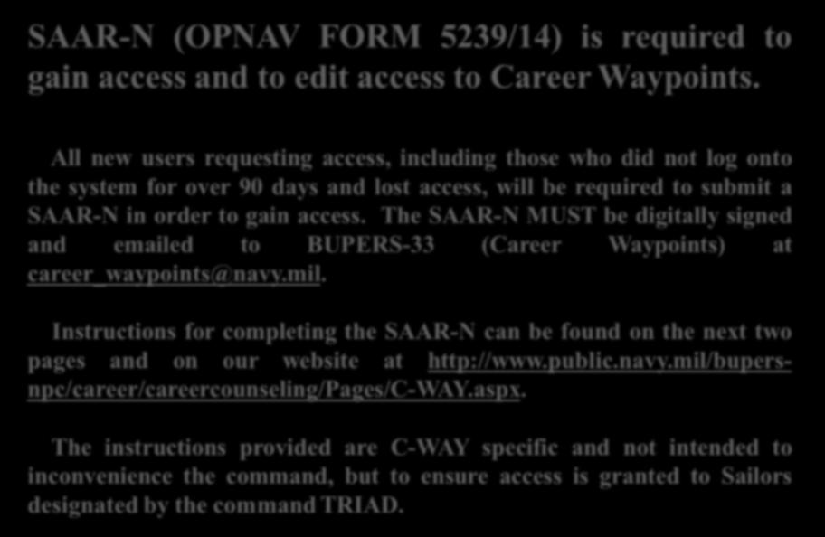 The SAAR-N MUST be digitally signed and emailed to BUPERS-33 (Career Waypoints) at career_waypoints@navy.mil.