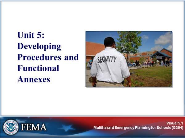 UNIT INTRODUCTION Visual 5.1 Key Points This unit presents information on procedures and functions that should be included in the functional annexes of a school emergency operations plan (EOP).