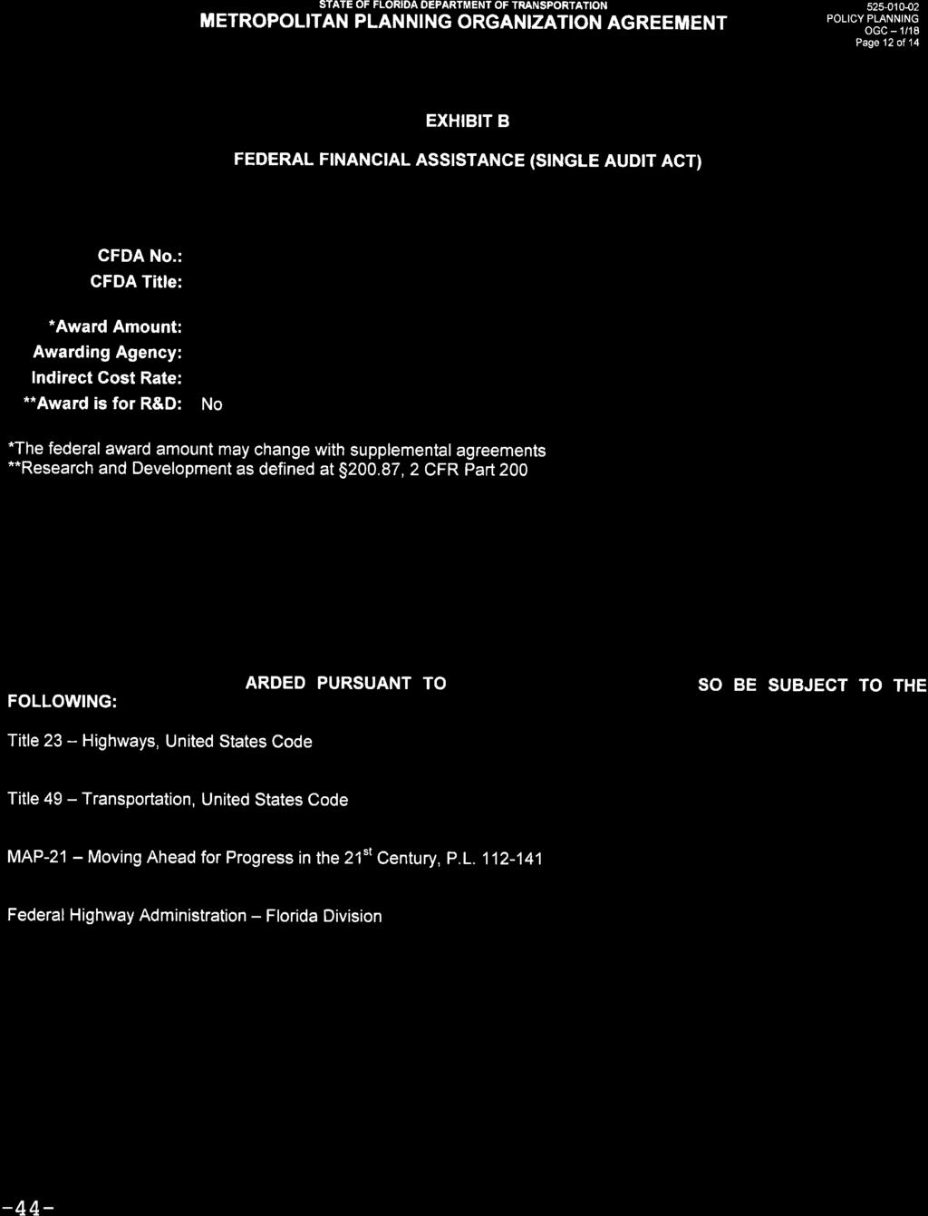 STATE OF FLORIDA DEPARTMENT OF TRANSPORTATION METROPOLITAN PLANNING ORGANIZATION AGREEMENT 525-010-02 POLICY PLANNING OGC-1/18 Page 12of14 EXHIBIT B FEDERAL FINANCIAL ASSISTANCE (SINGLE AUDIT ACT)