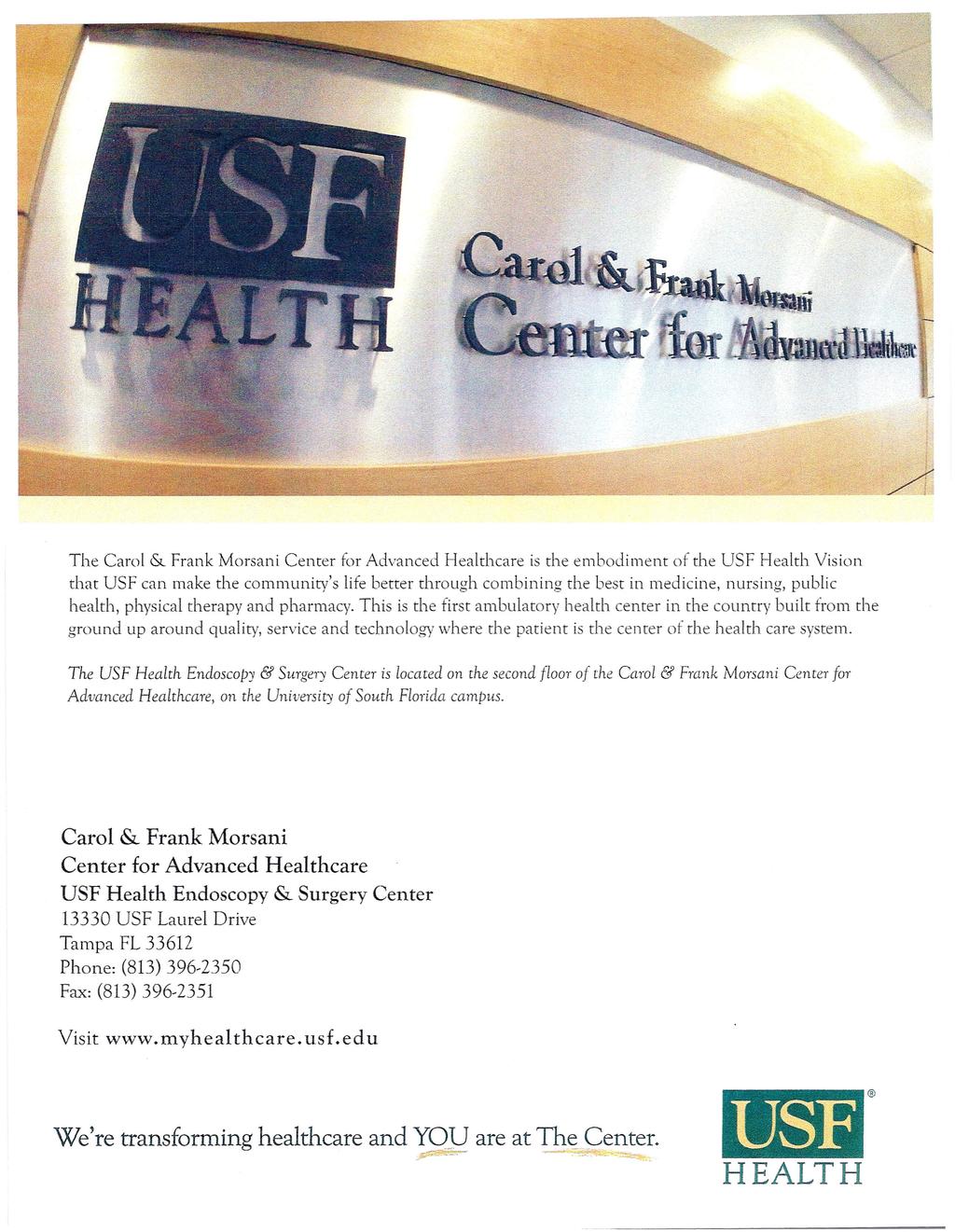 The Carol & Frank Morsani Center for Advanced Healthcare is the embodiment of the USF Health Vision that USF can make the community's life better through combining the best in medicine, nursing,