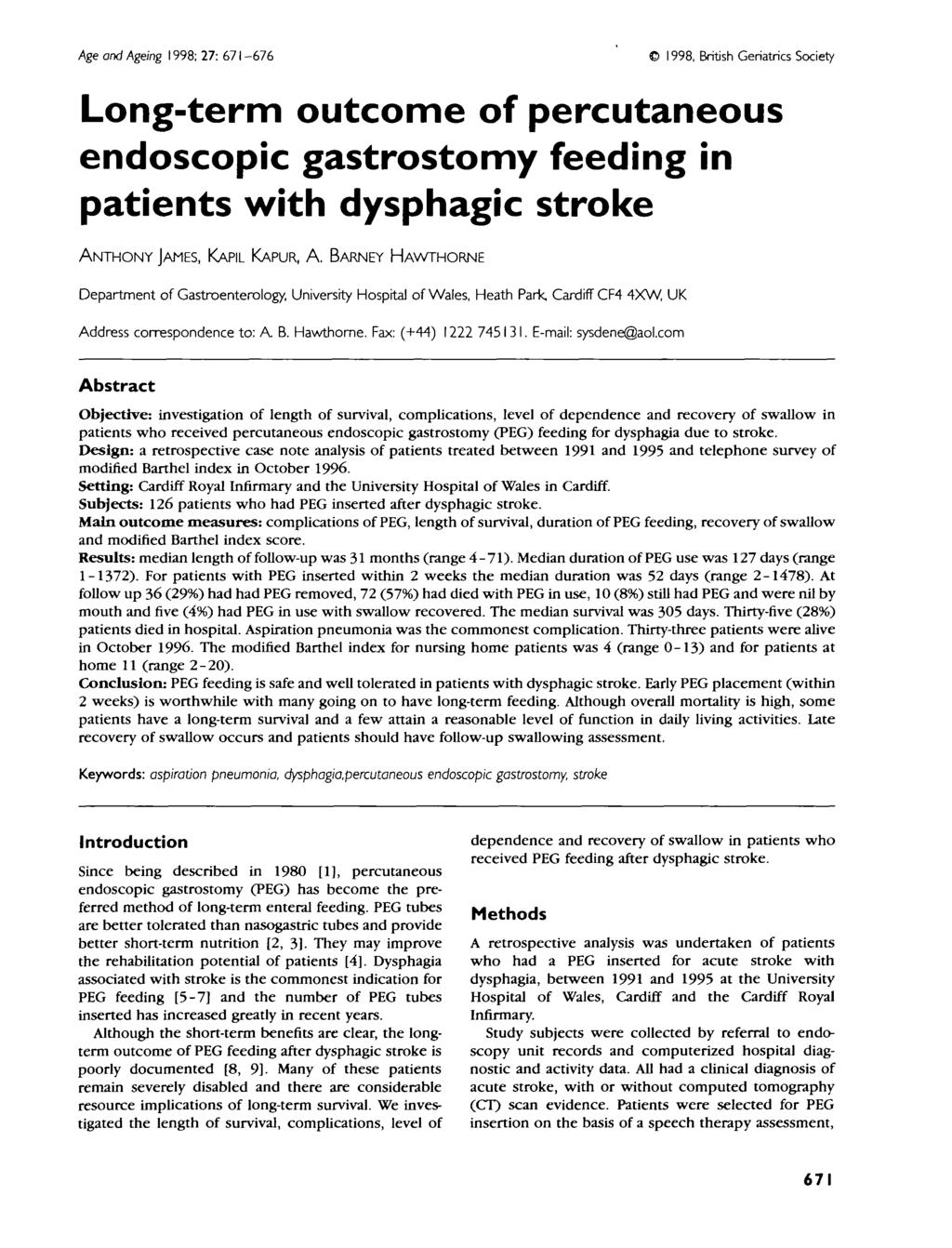 Age and Ageing 998; 7: 67-676 998, British Geriatrics Society Long-term outcome of percutaneous endoscopic gastrostomy feeding in patients with dysphagic stroke ANTHONY JAMES, KAPIL KAPUR, A.