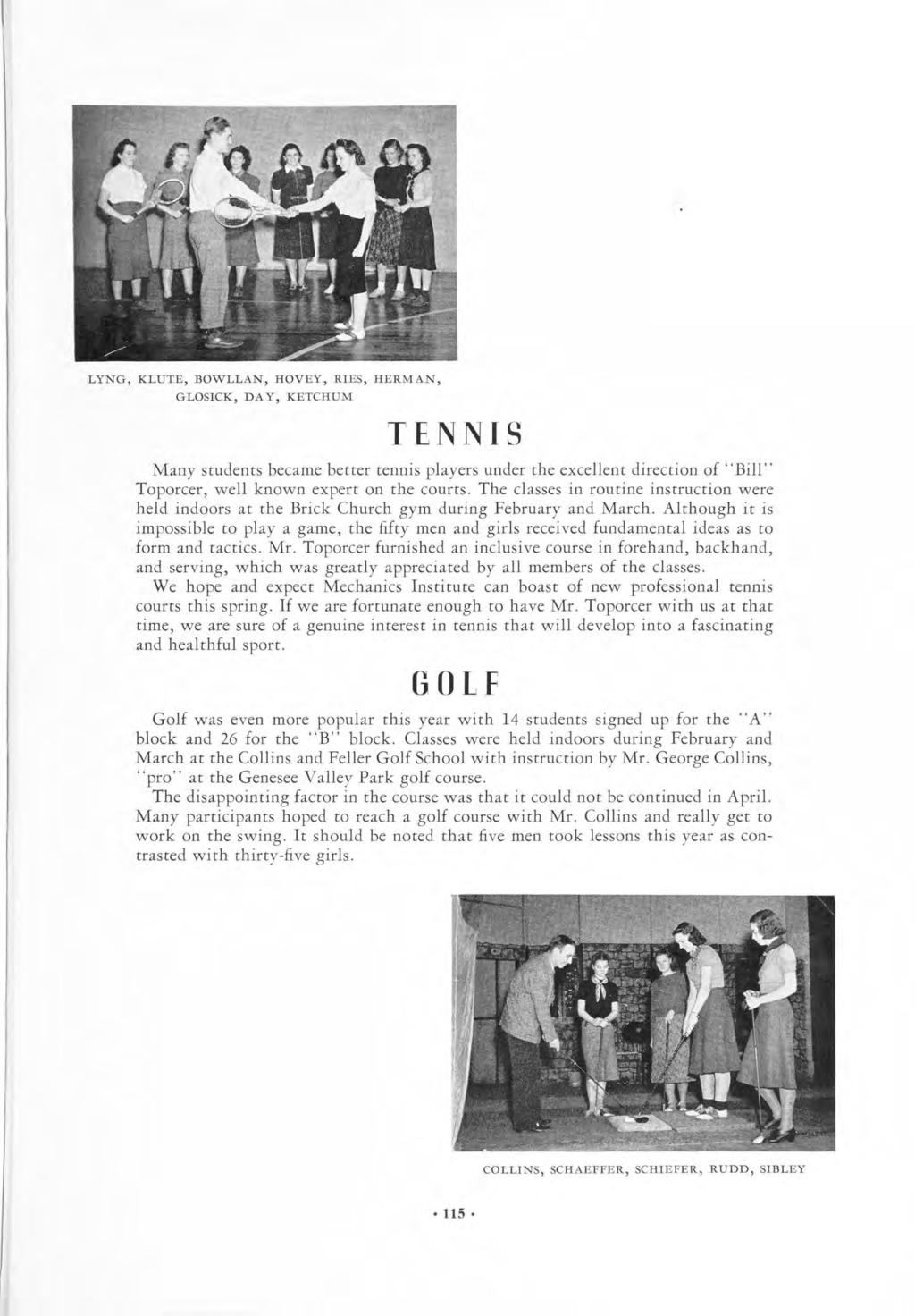 LYNG, KLUTE, BOWLLAN, HOVEY, RIES, HERMAN, GLOSICK, DA Y, KETCHUM TENNIS Many students became better tennis players under the excellent direction of "Bill" Toporcer, well known on expert the courts.