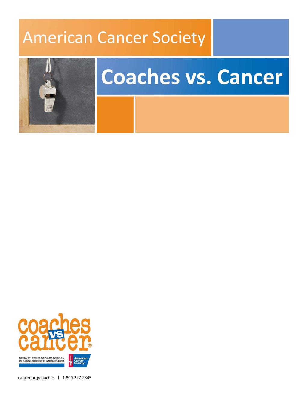 Help in the fight against cancer one team at a time! The American Cancer Society s Coaches vs. Cancer program provides a unique opportunity for school athletic teams to fight back against cancer!