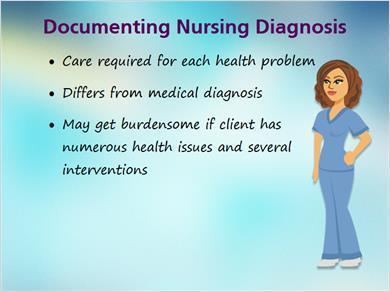 1.10 Nursing Diagnosis JILL: On to nursing diagnosis. These are the client s health problems as it relates to the standard care required for each of a client s particular health problem.