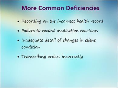 1.4 More Deficiencies MARK: Continuing on with the common deficiencies is recording on the incorrect health record. This happens frequently and may not be discovered until the next shift.