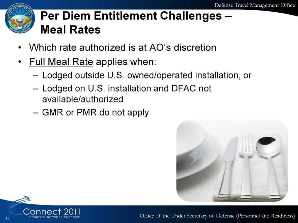 This slide provides Full Meal Rate policy. Review Appendix O of the JFTR/JTR section T4040, Living Expenses (Per Diem) for all personnel military and civilian.