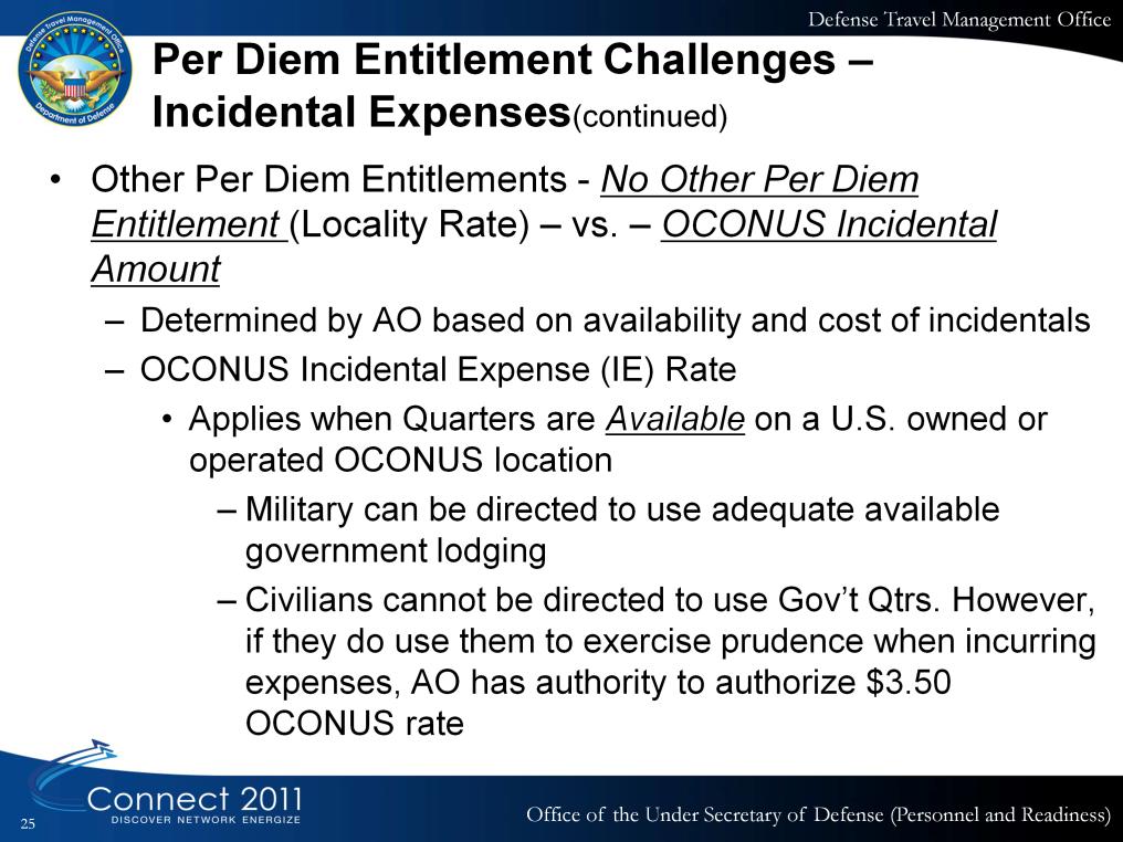 We are often asked when the OCONUS Incidental Amount applies. This, and the following slides provide that guidance. Notice DOD Civilians cannot be directed to reside in government quarters.