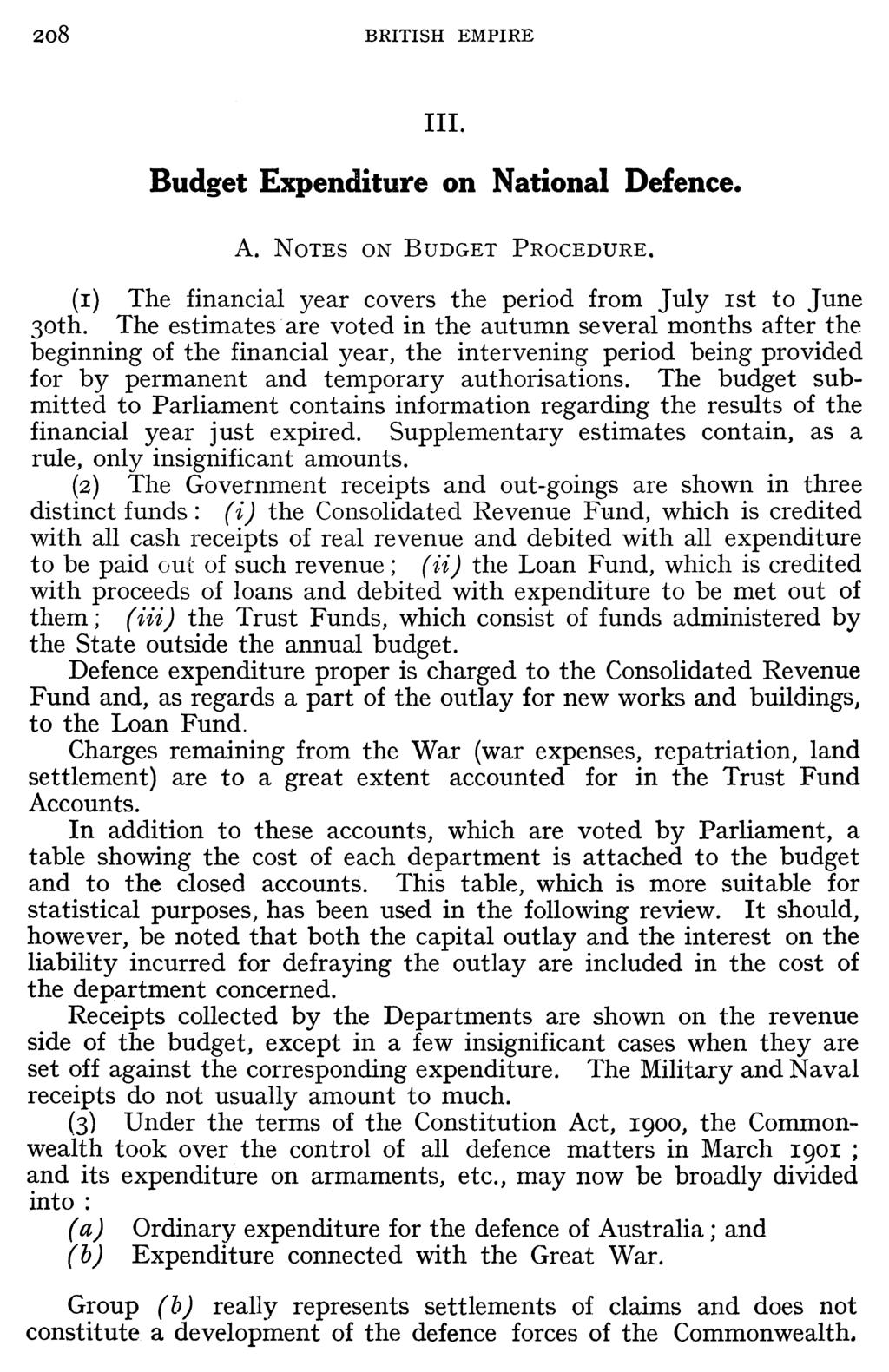 208 BRITISH EMPIRE III. Budget Expenditure on National Defence. A. NOTES ON BUDGET PROCEDURE. (i) The financial year covers the period from July ist to June 3oth.