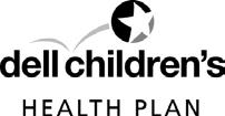 dellchildrenshealthplan.com/members Dear Parent/Guardian: Welcome to Dell Children s Health Plan, a Children s Health Insurance Program (CHIP) Health Maintenance Organization (HMO).