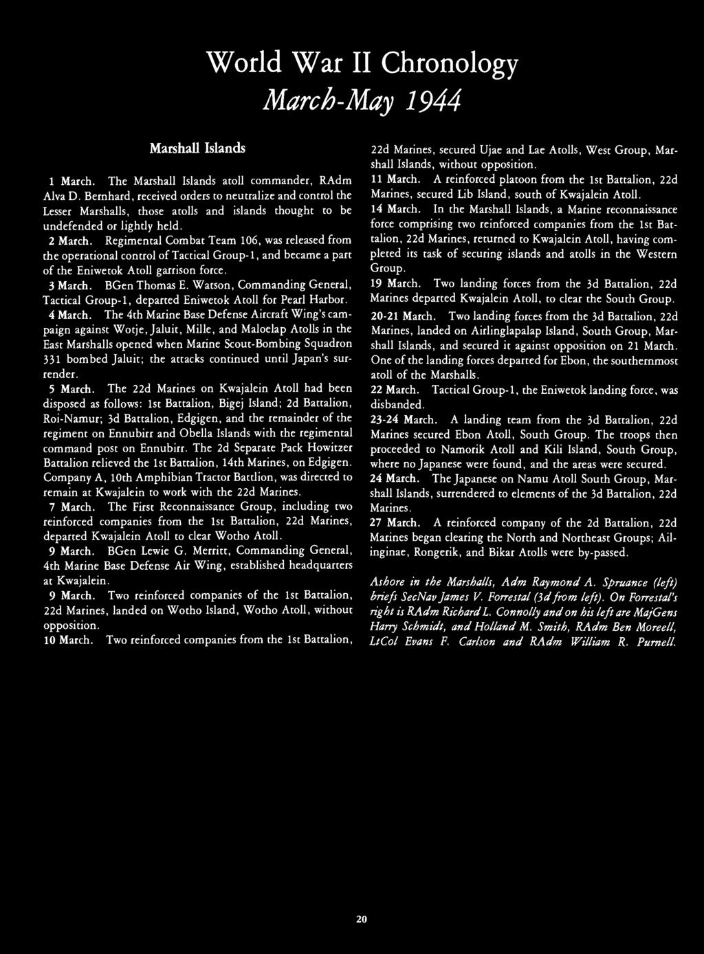 World War II Chronology March-May 1944 Marshall Islands 1 March. The Marshall Islands atoll commander, RAdm Alva D.