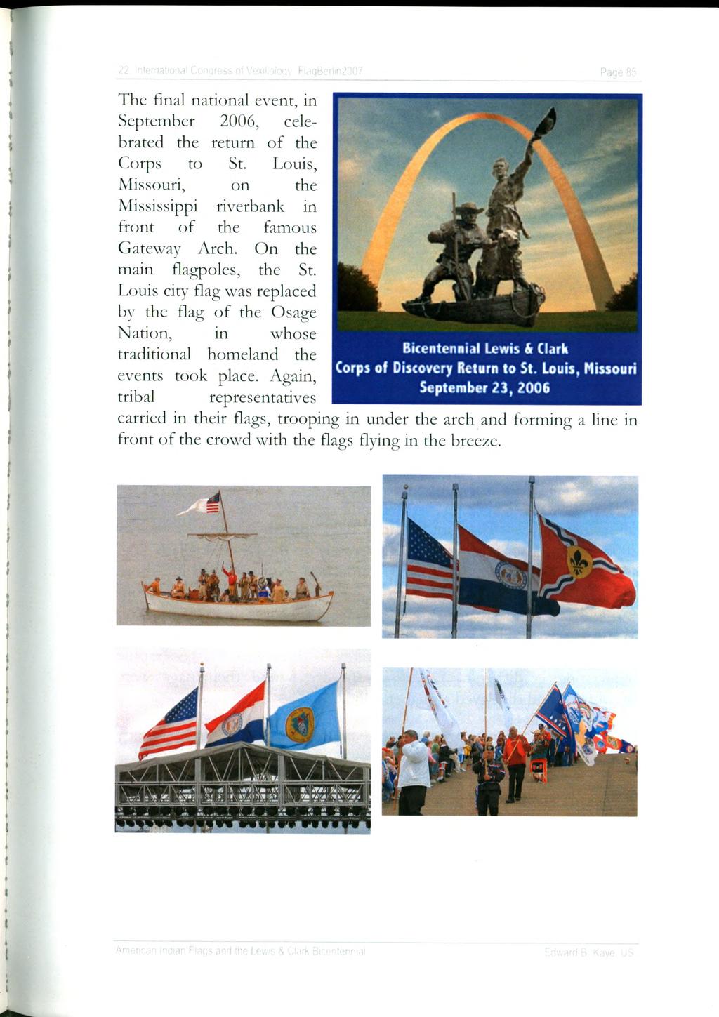Page 85 The final national event, in September 2006, celebrated the return of the Corps to St. Louis, Missouri, on the Mississippi riverbank in front of the famous Gateway Arch.
