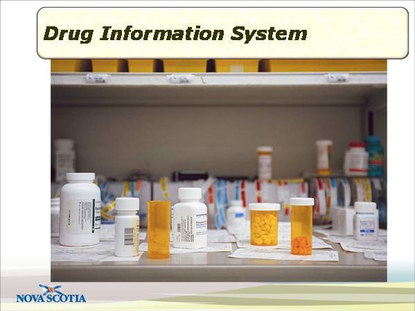 Slide 6 Drug Information System Duration: 00:00:47 The Drug Information System is intended to provide a comprehensive record of all of a patient's prescriptions that are dispensed by community