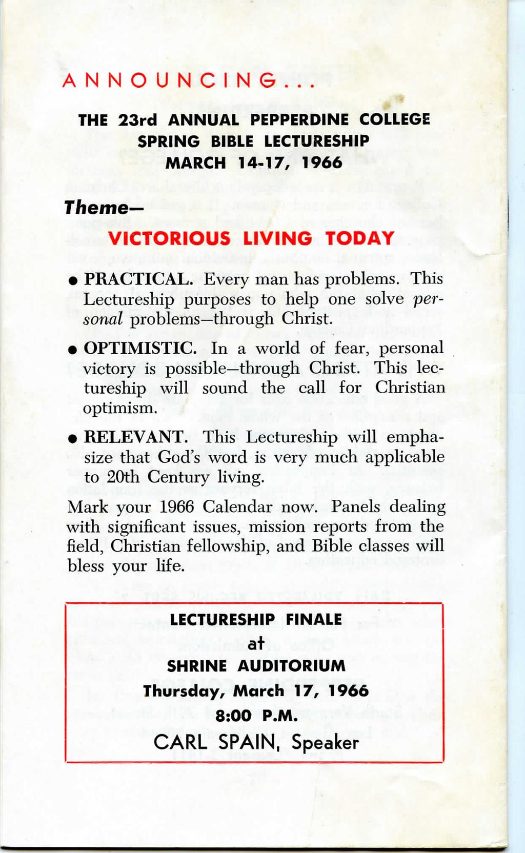 ANNOUNCING... THE 23rd ANNUAL PEPPERDINE COLLEGE SPRING BIBLE LECTURESHIP MARCH 14-17, 1966 Theme VICTORIOUS LIVING TODAY PRACTICAL. Every man has problems.