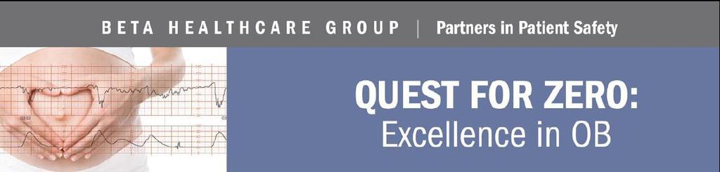 Thank you for participating in the BETA Healthcare Group Quest for Zero: OB Risk Management Initiative.