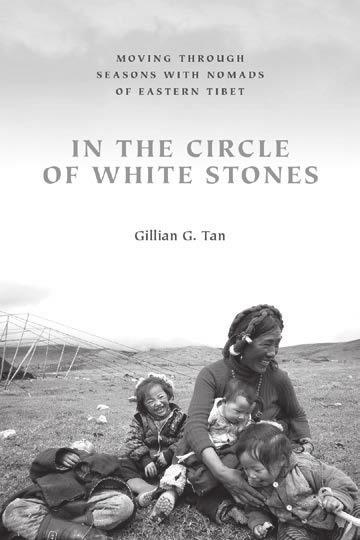 00 hc In the Circle of White Stones Moving through Seasons with Nomads of Eastern Tibet Gillian G. tan Studies on Ethnic Groups in China December 2016 176 pp., 19 illus., $25.