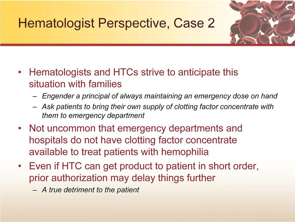 First of all, as hematologists, we strive to anticipate this situation with our families from the time patients are infants engaging with the HTC.