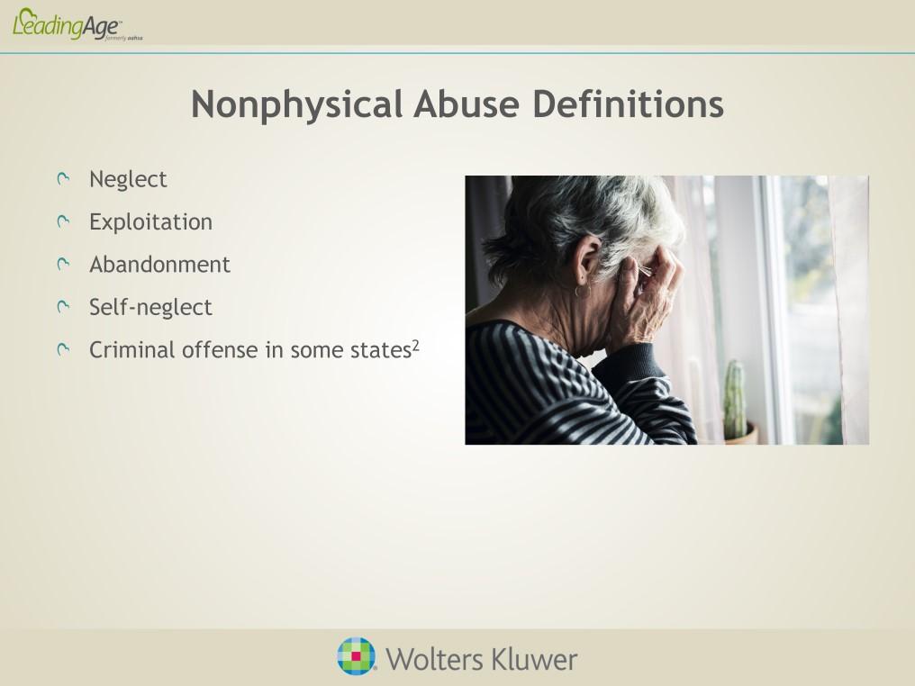 In the United States the definition of abuse can vary. Abuse includes emotional abuse, neglect, exploitation, abandonment and self-neglect.
