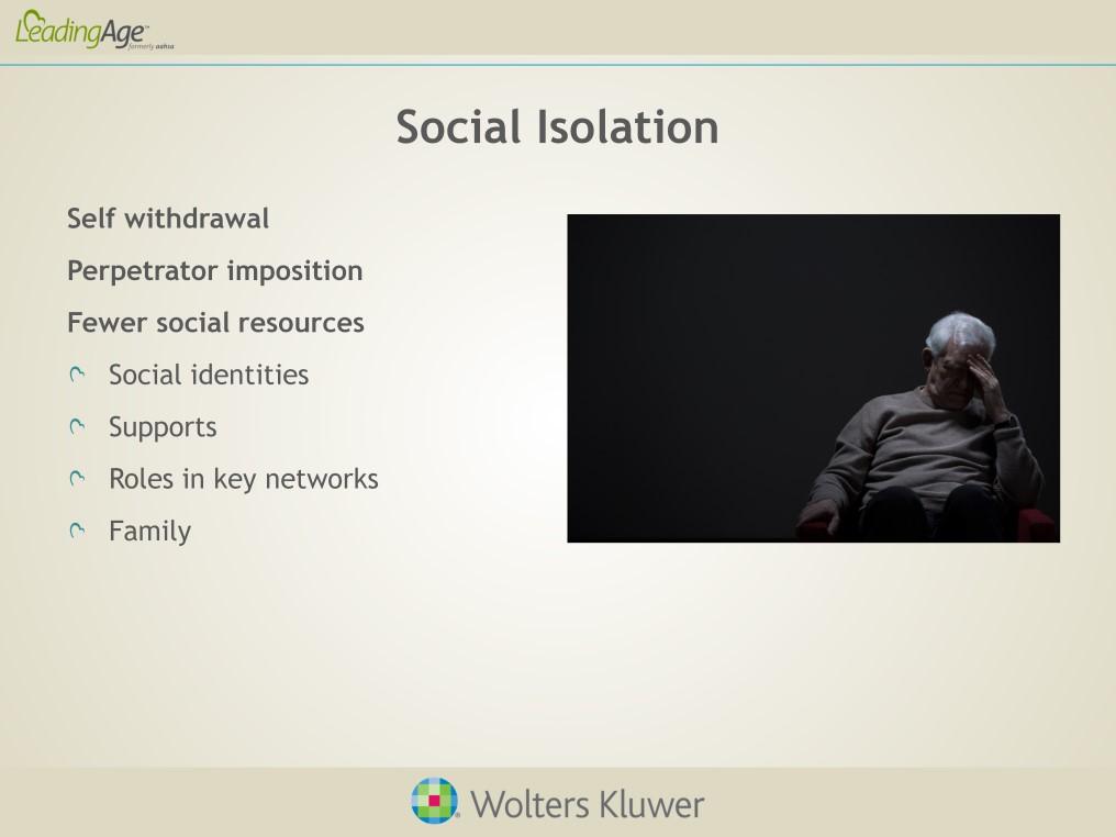 Social isolation in a home environment has a strong correlation to abuse by a trusted caregiver especially if there are limited family or friends to supervise care.