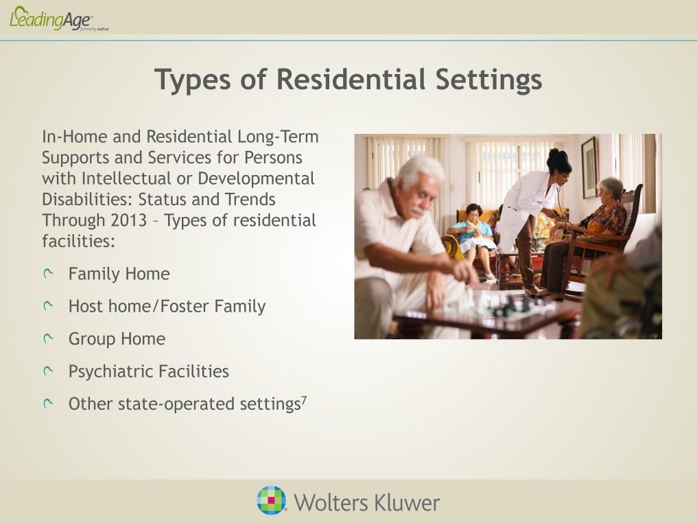 A 2013 survey categorized residential or in-home services settings as follows: Family Home: A residence of person(s) with IDD which is also the home of related family members in which the person(s)