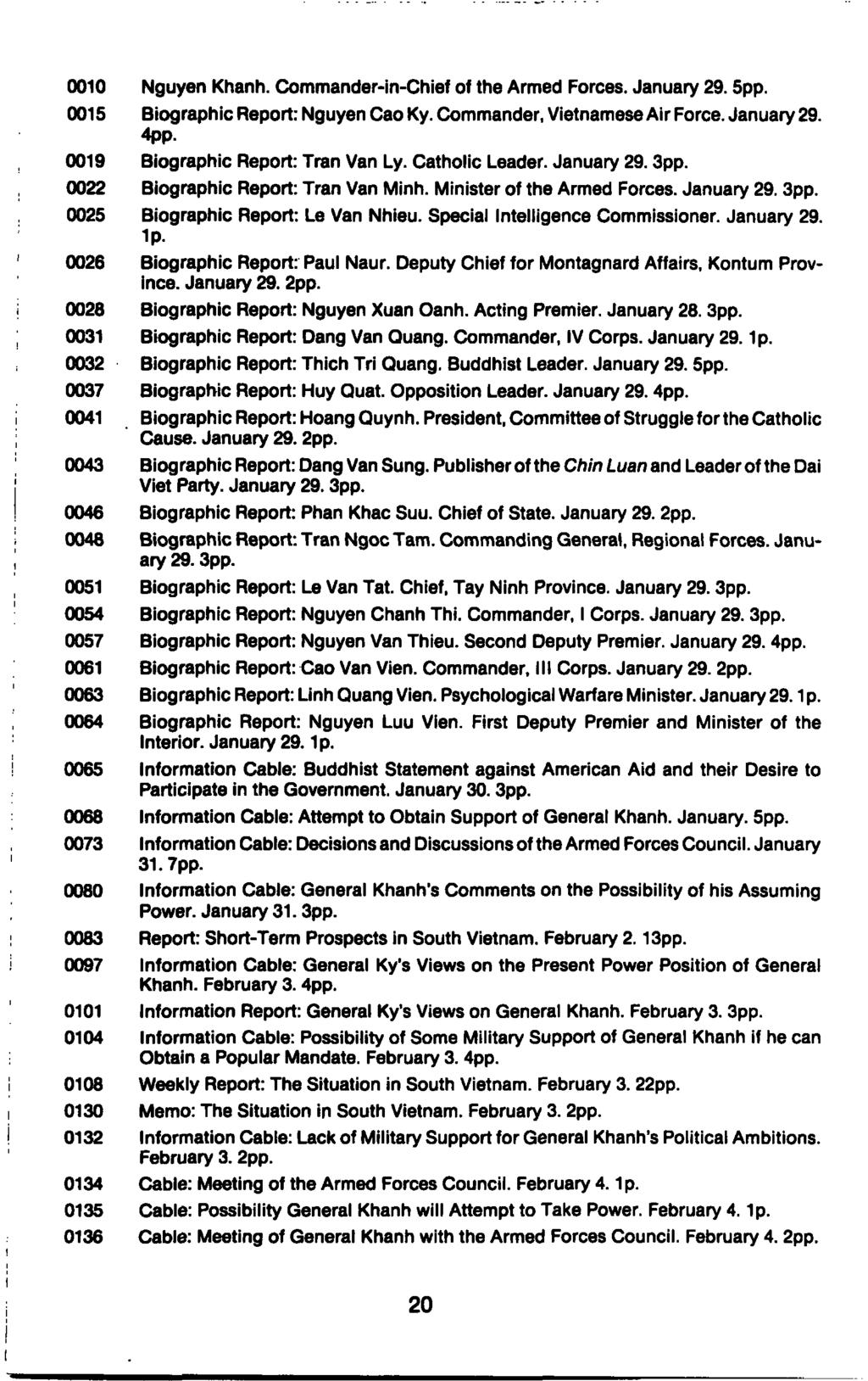 0010 Nguyen Khanh. Commander-in-Chief of the Armed Forces. January 29.5pp. 0015 Biographic Report: Nguyen Cao Ky. Commander, Vietnamese Air Force. January 29. 4pp. 0019 Biographic Report: Iran Van Ly.