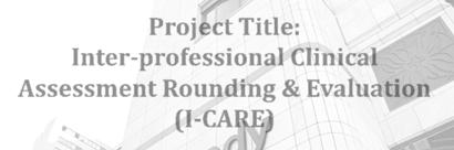 Project Title: Inter professional Clinical Assessment Rounding & Evaluation (I CARE) Rosiland Harris, DNP, RN, RNC, ACNS